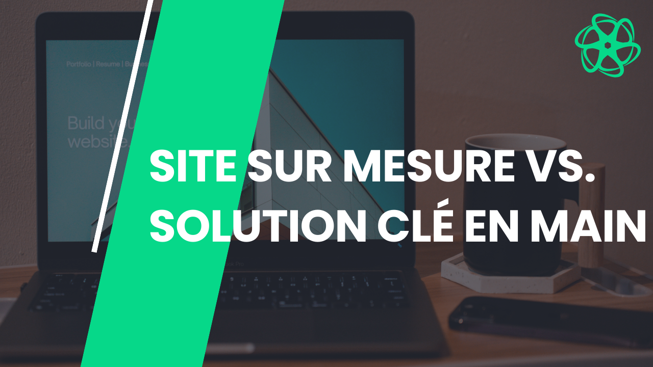 Article Site sur mesure vs. Solution clé en main : quel choix pour votre entreprise ?
